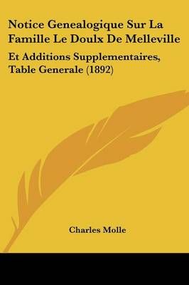Notice Genealogique Sur La Famille Le Doulx De Melleville (Paperback)