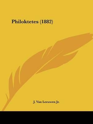 Philoktetes (1882) By J Van Leeuwen 9781160225656 (Paperback)