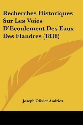 Recherches Historiques Sur Les Voies D'Ecoulement Des Eaux Des Flandres (1838)