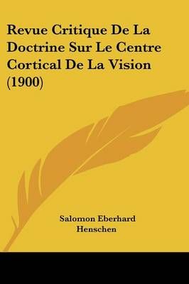 Revue Critique De La Doctrine Sur Le Centre Cortical De La Vision (1900)