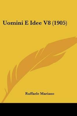Uomini E Idee V8 (1905) By Raffaele Mariano 9781160266963 (Paperback)