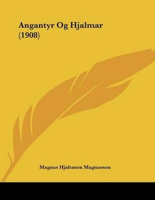 Angantyr Og Hjalmar (1908) By Magnus Hjaltason Magnusson 9781160300636