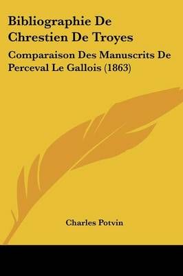 Bibliographie De Chrestien De Troyes By Charles Potvin 9781160324953