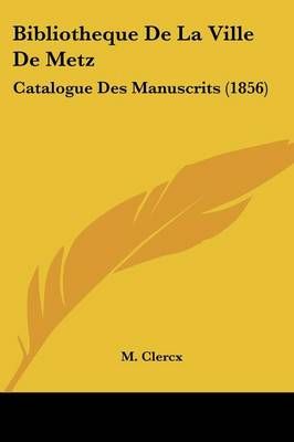 Bibliotheque De La Ville De Metz By M Clercx 9781160325776 (Paperback)