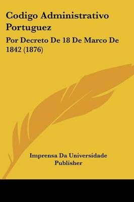 Codigo Administrativo Portuguez By Imprensa Da Universidade Publisher