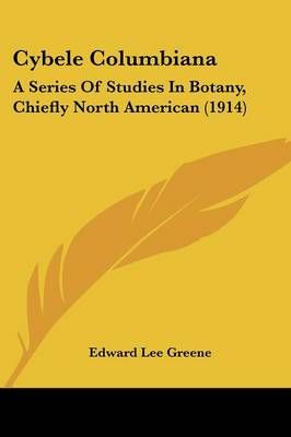 Cybele Columbiana By Edward Lee Greene 9781160351812 (Paperback)