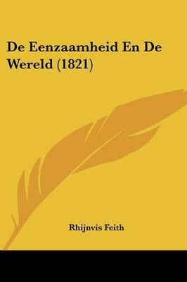 De Eenzaamheid En De Wereld (1821) By Rhijnvis Feith 9781160387781