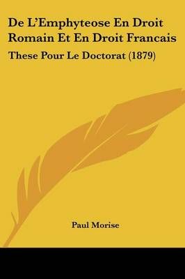 De L'Emphyteose En Droit Romain Et En Droit Francais By Paul Morise