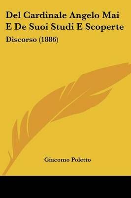 Del Cardinale Angelo Mai E De Suoi Studi E Scoperte By Giacomo Poletto