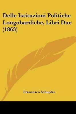 Delle Istituzioni Politiche Longobardiche, Libri Due (1863)