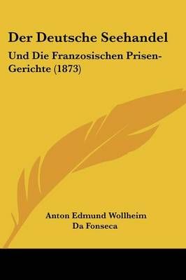 Der Deutsche Seehandel By Anton Edmund Wollheim Da Fonseca (Paperback)