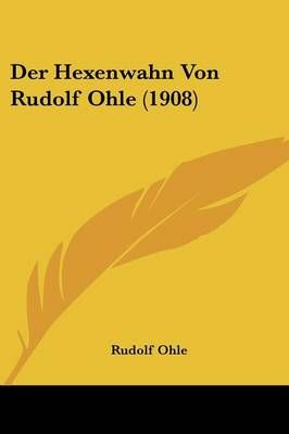 Der Hexenwahn Von Rudolf Ohle (1908) By Rudolf Ohle 9781160435642