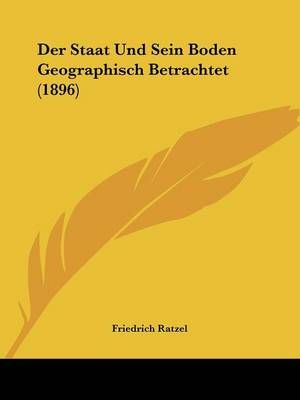 Der Staat Und Sein Boden Geographisch Betrachtet (1896) 9781160444965