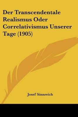 Der Transcendentale Realismus Oder Correlativismus Unserer Tage (1905)