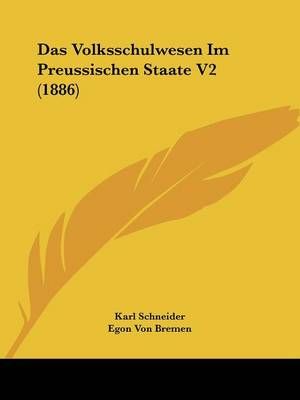 Das Volksschulwesen Im Preussischen Staate V2 (1886) 9781160449113