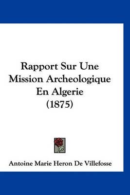 Rapport Sur Une Mission Archeologique En Algerie (1875) 9781160470445