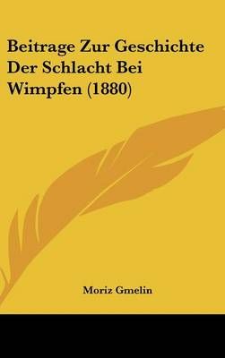 Beitrage Zur Geschichte Der Schlacht Bei Wimpfen (1880) 9781160515580
