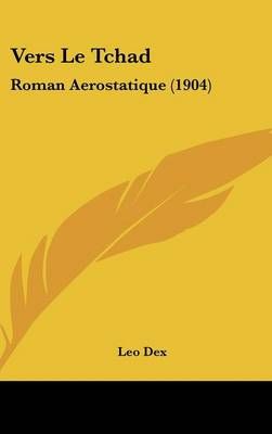 Vers Le Tchad By Leo Dex 9781160534109 (Hardback)