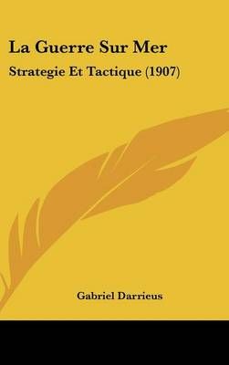 La Guerre Sur Mer By Gabriel Darrieus 9781160666688 (Hardback)