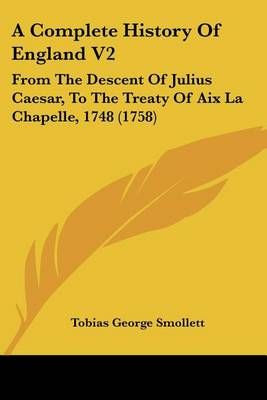 A Complete History Of England V2 By Tobias George Smollett (Paperback)