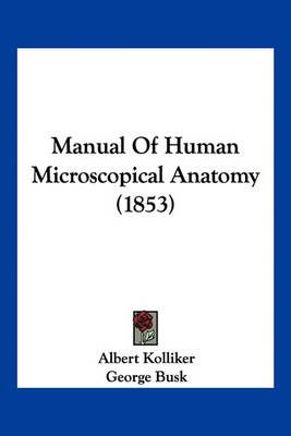 Manual Of Human Microscopical Anatomy (1853) 9781160710442 (Paperback)