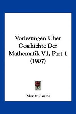 Vorlesungen Uber Geschichte Der Mathematik V1, Part 1 (1907)