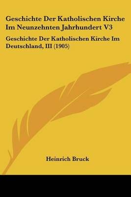 Geschichte Der Katholischen Kirche Im Neunzehnten Jahrhundert V3