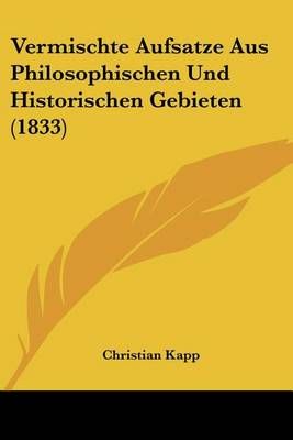 Vermischte Aufsatze Aus Philosophischen Und Historischen Gebieten (1833)