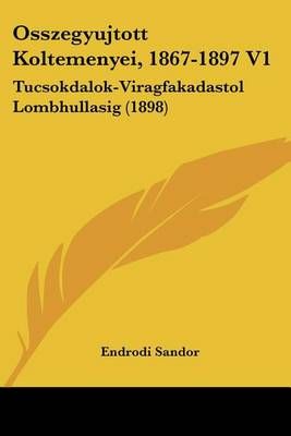Osszegyujtott Koltemenyei, 1867-1897 V1 By Endrodi Sandor (Paperback)