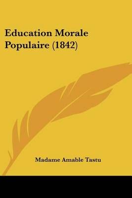 Education Morale Populaire (1842) By Madame Amable Tastu 9781160775496