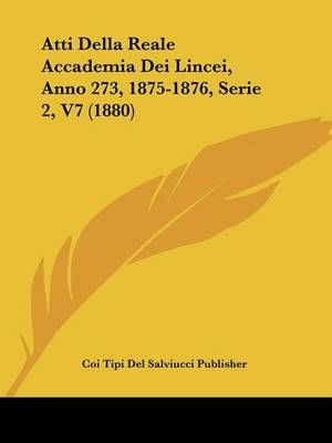 Atti Della Reale Accademia Dei Lincei, Anno 273, 1875-1876, Serie 2, V7 (1880)