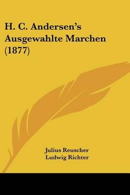 H. C. Andersen's Ausgewahlte Marchen (1877) 9781160802598 (Paperback)