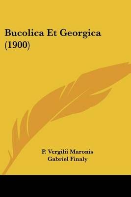 Bucolica Et Georgica (1900) 9781160814492 (Paperback)