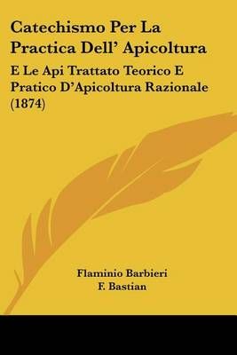 Catechismo Per La Practica Dell' Apicoltura 9781160826174 (Paperback)