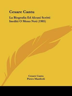 Cesare Cantu By Cesare Cantu (author), Pietro Manfredi (editor)