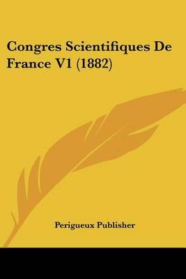 Congres Scientifiques De France V1 (1882) By Perigueux Publisher