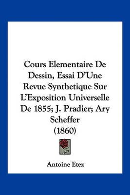 Cours Elementaire De Dessin, Essai D'Une Revue Synthetique Sur L'Exposition Universelle De 1855; J. Pradier; Ary Scheffer (1860)