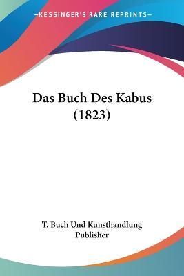 Das Buch Des Kabus (1823) By T Buch Und Kunsthandlung Publisher