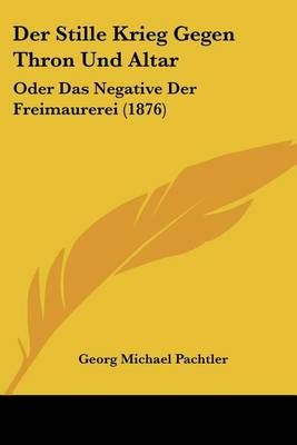 Der Stille Krieg Gegen Thron Und Altar By Georg Michael Pachtler