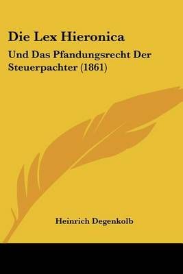 Die Lex Hieronica By Heinrich Degenkolb 9781160868433 (Paperback)