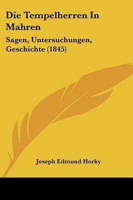 Die Tempelherren In Mahren By Joseph Edmund Horky 9781160872607