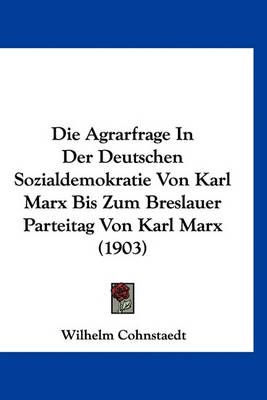 Die Agrarfrage In Der Deutschen Sozialdemokratie Von Karl Marx Bis Zum Breslauer Parteitag Von Karl Marx (1903)
