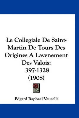 Le Collegiale De Saint-Martin De Tours Des Origines A Lavenement Des Valois
