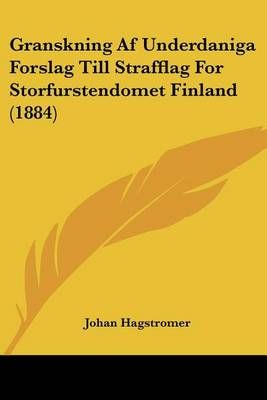 Granskning Af Underdaniga Forslag Till Strafflag For Storfurstendomet Finland (1884)