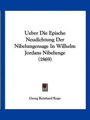 Ueber Die Epische Neudichtung Der Nibelungensage In Wilhelm Jordans Nibelunge (1869)