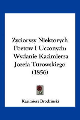 Zyciorysy Niektorych Poetow I Uczonych By Kazimierz Brodzinski