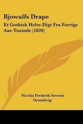 Bjowulfs Drape By Nicolai Frederik Severin Grundtvig 9781161027136