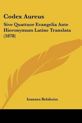 Codex Aureus By Ioannes Belsheim (editor) 9781161034639 (Paperback)