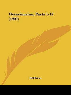 Dyravinurinn, Parts 1-12 (1907) By Pall Briem 9781161042634