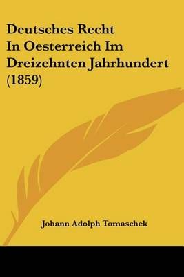 Deutsches Recht In Oesterreich Im Dreizehnten Jahrhundert (1859)